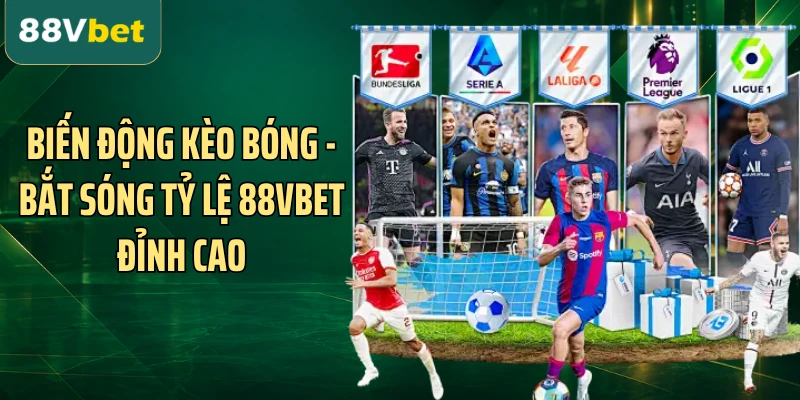 Biến Động Kèo Bóng - Bắt Sóng Tỷ Lệ 88VBET Đỉnh Cao