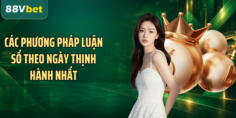 Các phương pháp luận số theo ngày thịnh hành nhất
