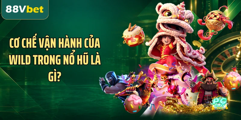 Cơ chế vận hành của Wild trong nổ hũ là gì?