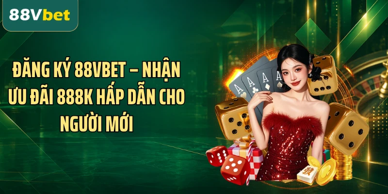 Đăng Ký 88VBET – Nhận Ưu Đãi 888K Hấp Dẫn Cho Người Mới