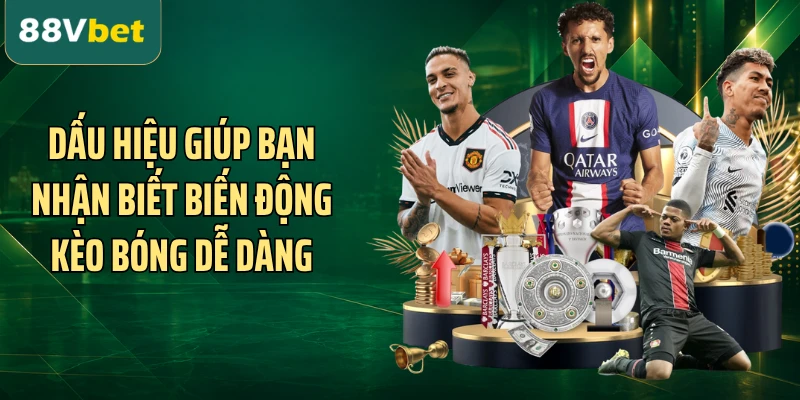 Dấu hiệu giúp bạn nhận biết biến động kèo bóng dễ dàng