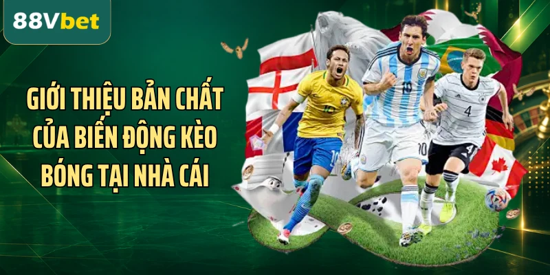 Giới thiệu bản chất của biến động kèo bóng tại nhà cái