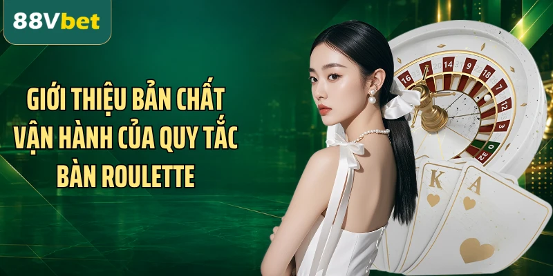 Giới thiệu bản chất vận hành của quy tắc bàn Roulette