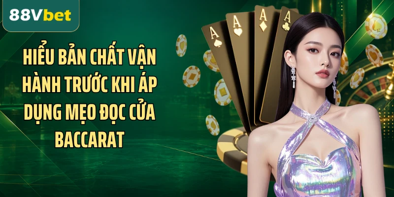 Hiểu bản chất vận hành trước khi áp dụng mẹo đọc cửa Baccarat
