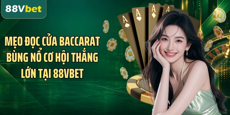 Mẹo Đọc Cửa Baccarat Bùng Nổ Cơ Hội Thắng Lớn Tại 88VBET