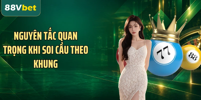 Nguyên tắc quan trọng khi soi cầu theo khung