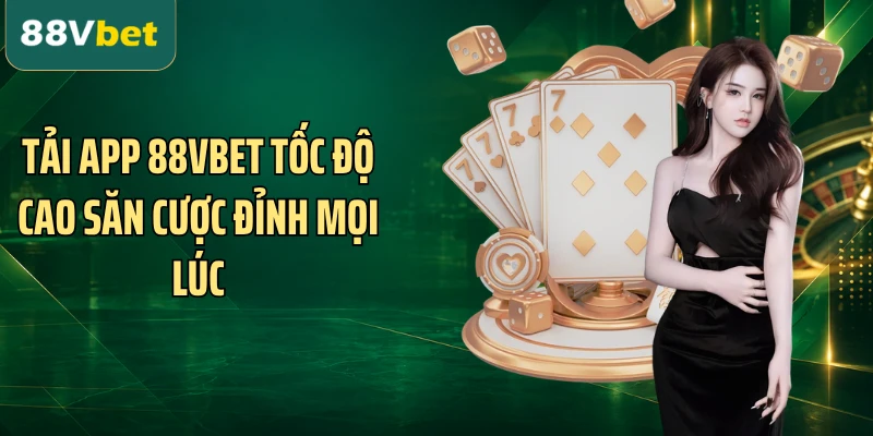 Tải App 88VBET Tốc Độ Cao Săn Cược Đỉnh Mọi Lúc
